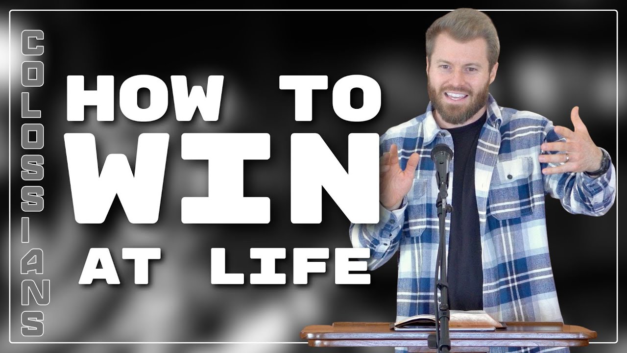 How to Win at Life | Colossians 3.1-4.1