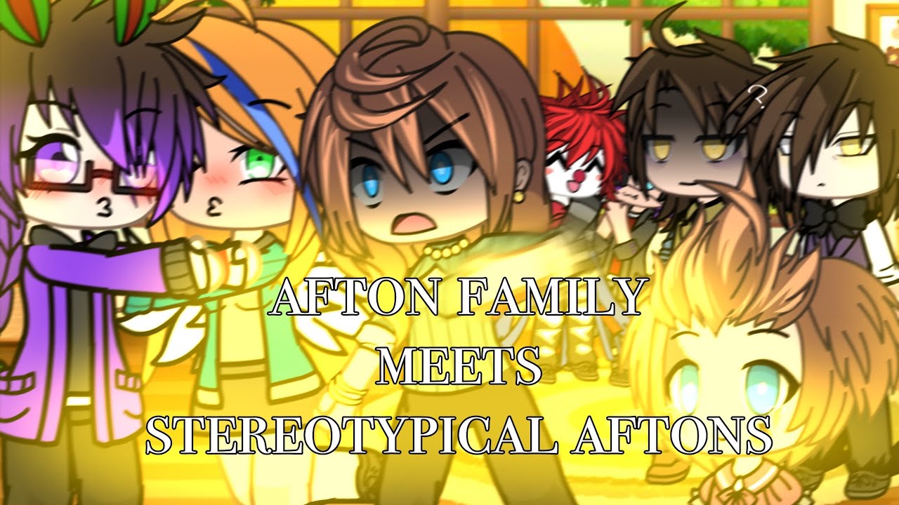 Afton family meet stereotypical Aftons ‼️ || GLMM/ MY AU ! ||
