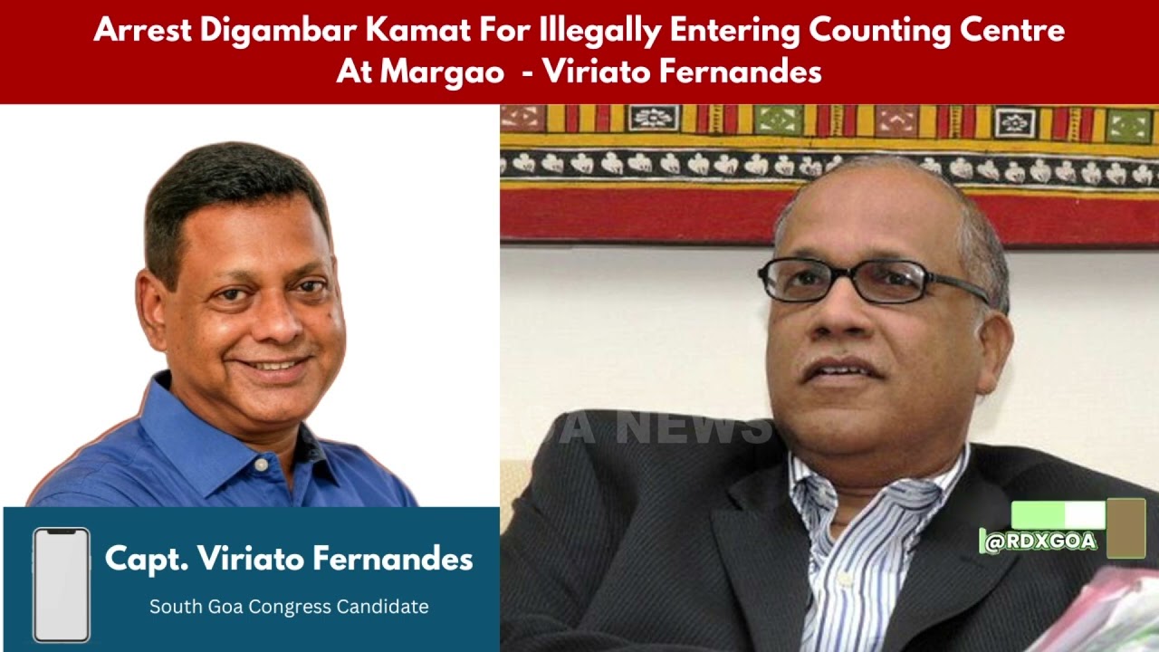 Arrest Digambar Kamat For Illegally Entering Counting Centre At Margao - Viriato Fernandes