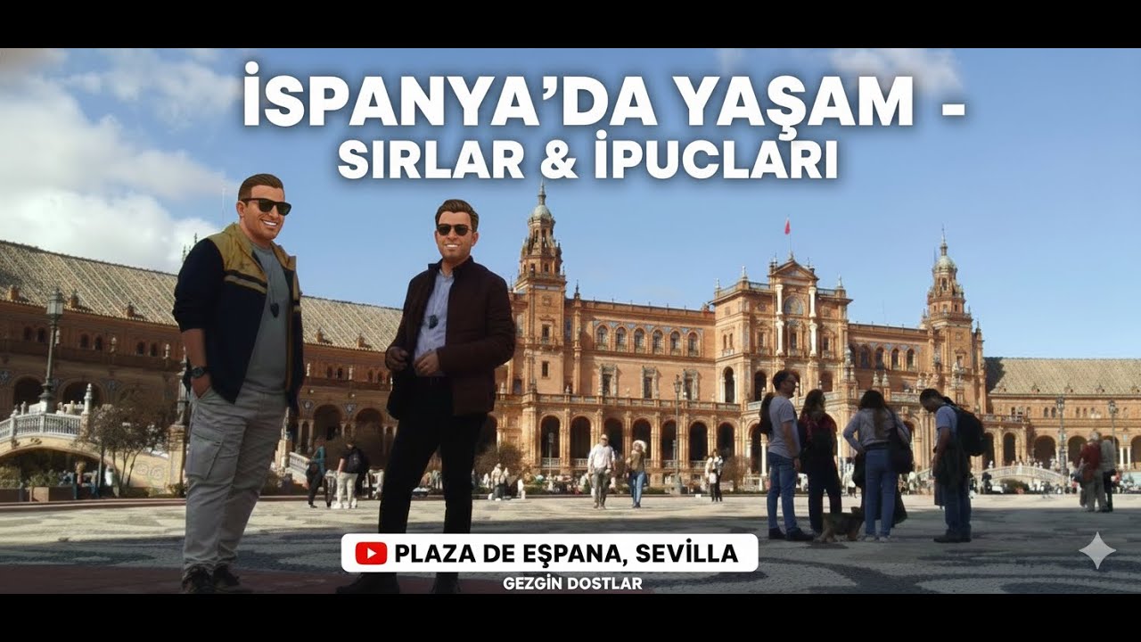 İspanya'da Yaşamak: Mutlaka Bilmeniz Gerekenler! (Sevilla Deneyimi)