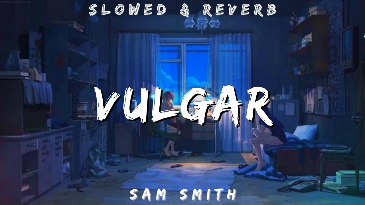 Sam Smith, Madonna VULGAR | SLOWED AND REVERB