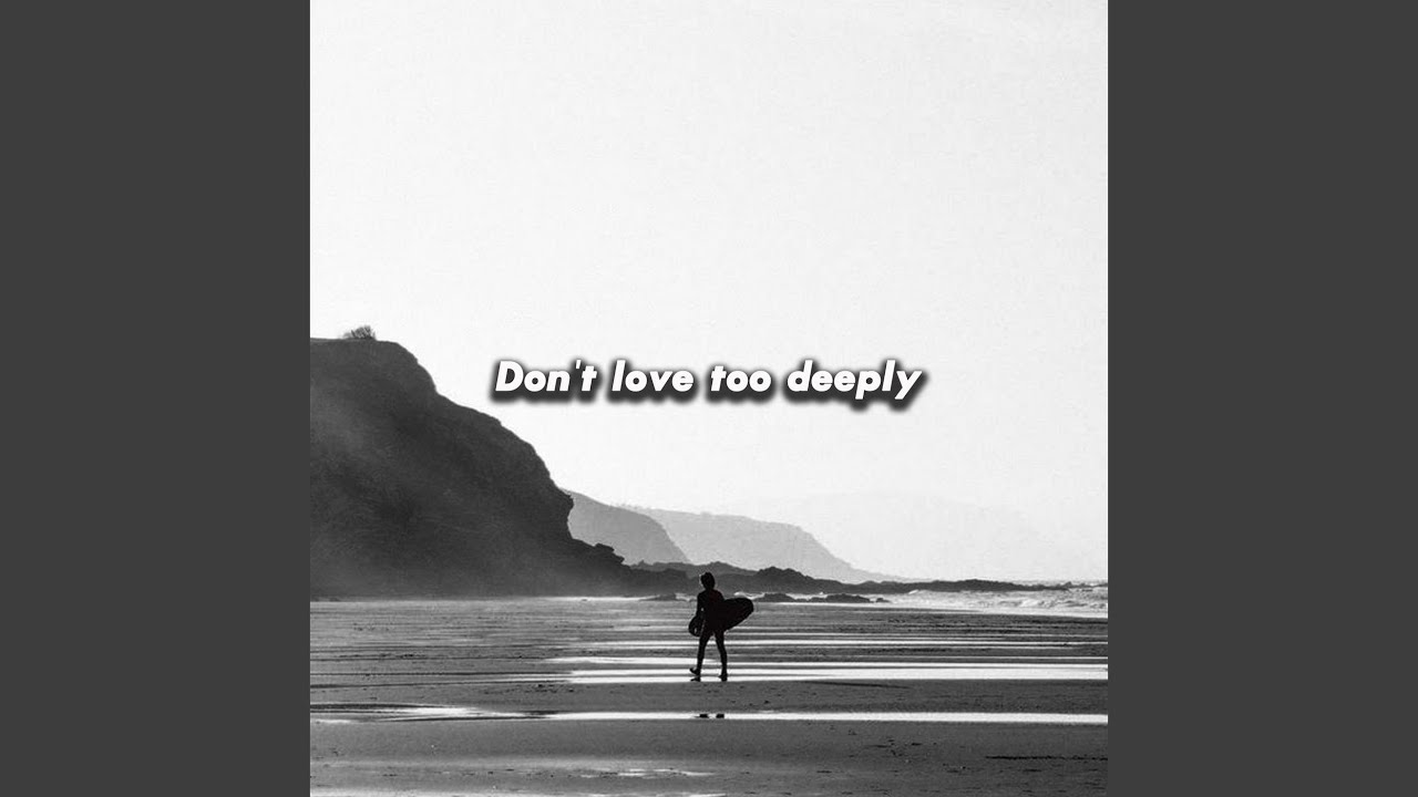 Don't love too deeply