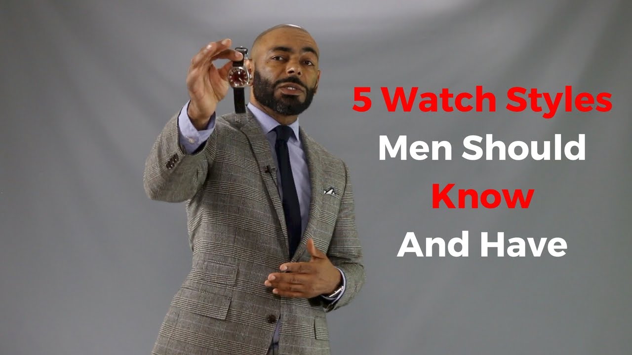 5 Watch Styles Men Should Know And Have