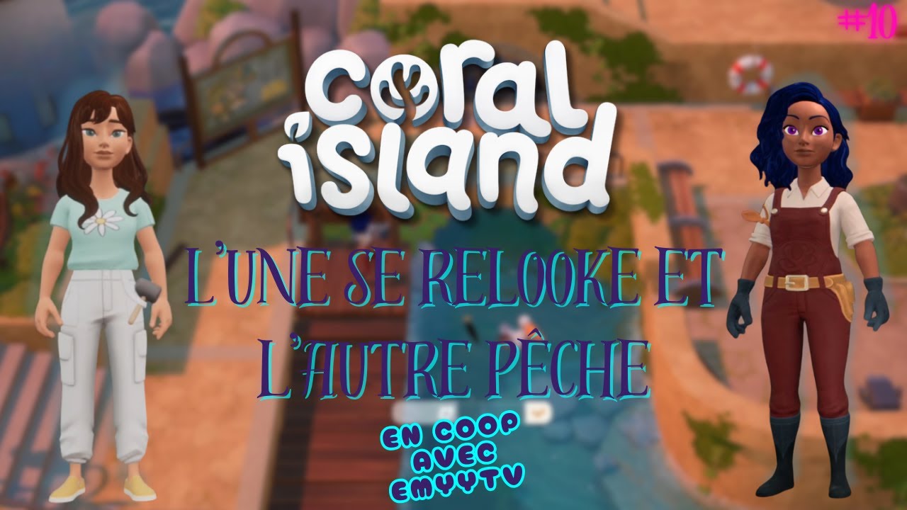 L'UNE SE RELOOKE & L'AUTRE PÊCHE #10 | CORAL ISLAND | 27/12/2025