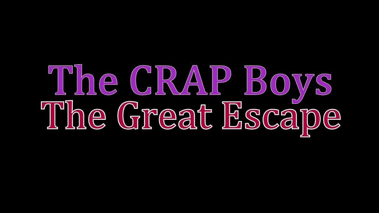 The CRAP Boys : The Great Escape