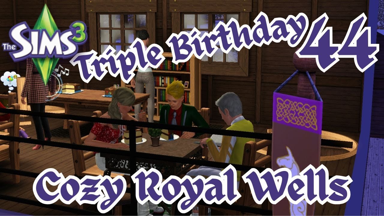 Triple Birthday Ep 44 | Sims 3 Cozy Royal Wells