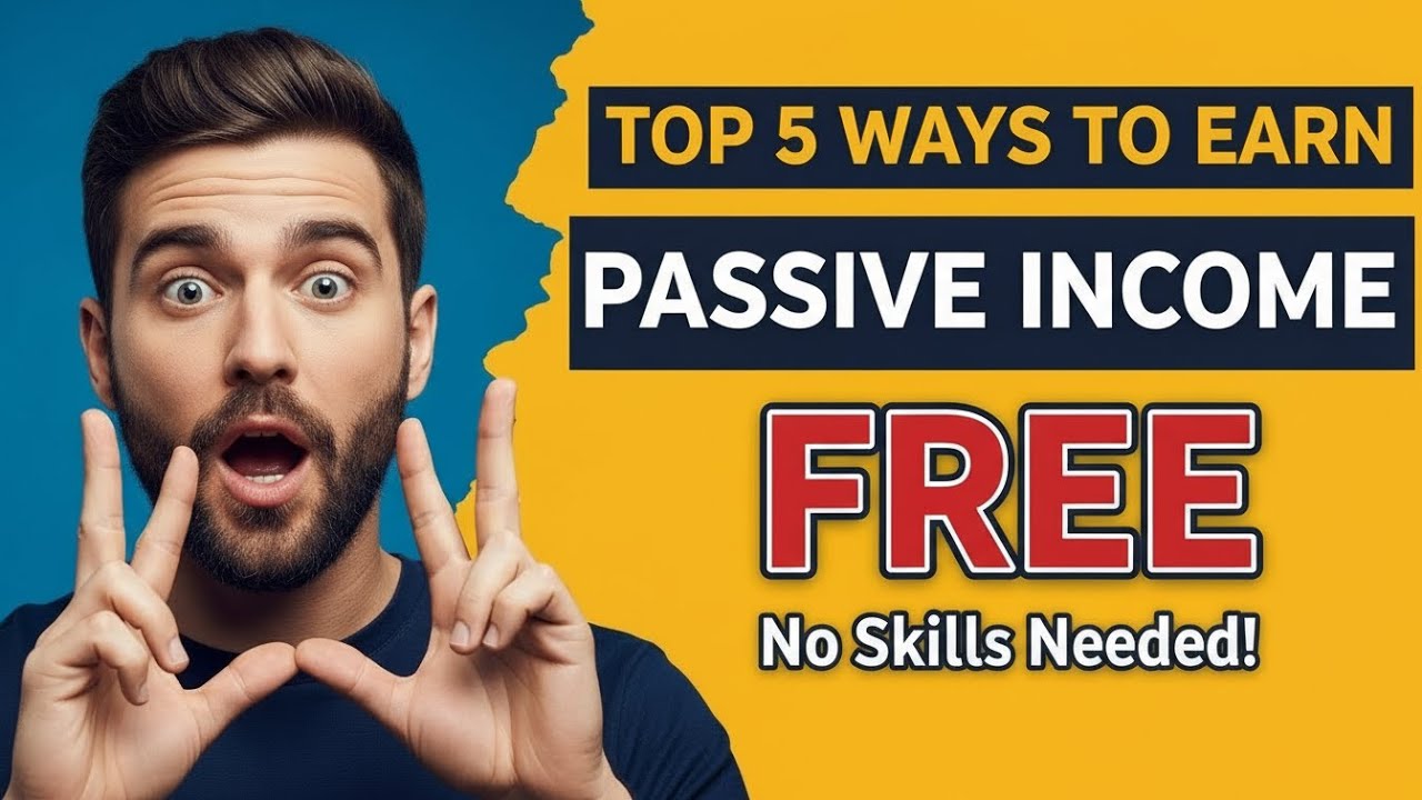 Top 5 Ways to Earn Passive Income for Free No Skills Needed!