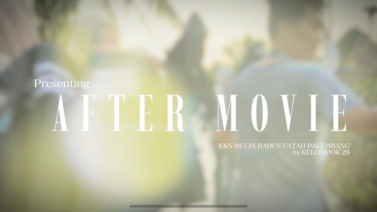 AFTER MOVIE KELOMPOK 29 DESA PAYABAKAL KKN ANGKATAN-84 UIN RADEN FATAH PALEMBANG 