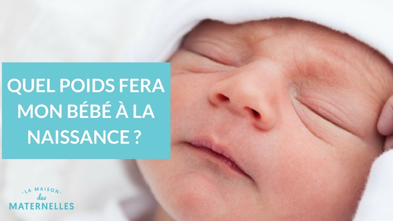 Quel poids fera mon bébé à la naissance ? - La maison des Maternelles #LMDM