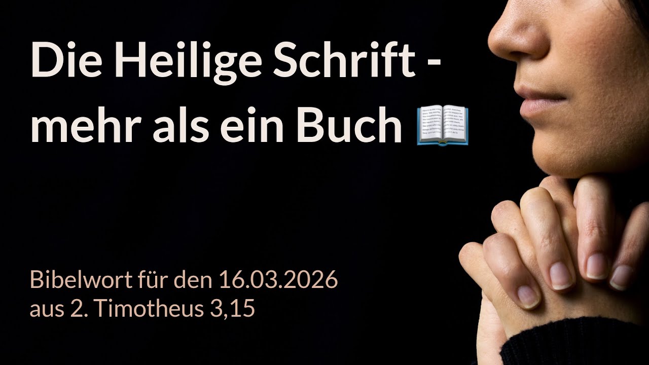Bibelwort und Tagesimpuls am 16.03.2026:
Die Heilige Schrift - mehr als ein Buch 📖