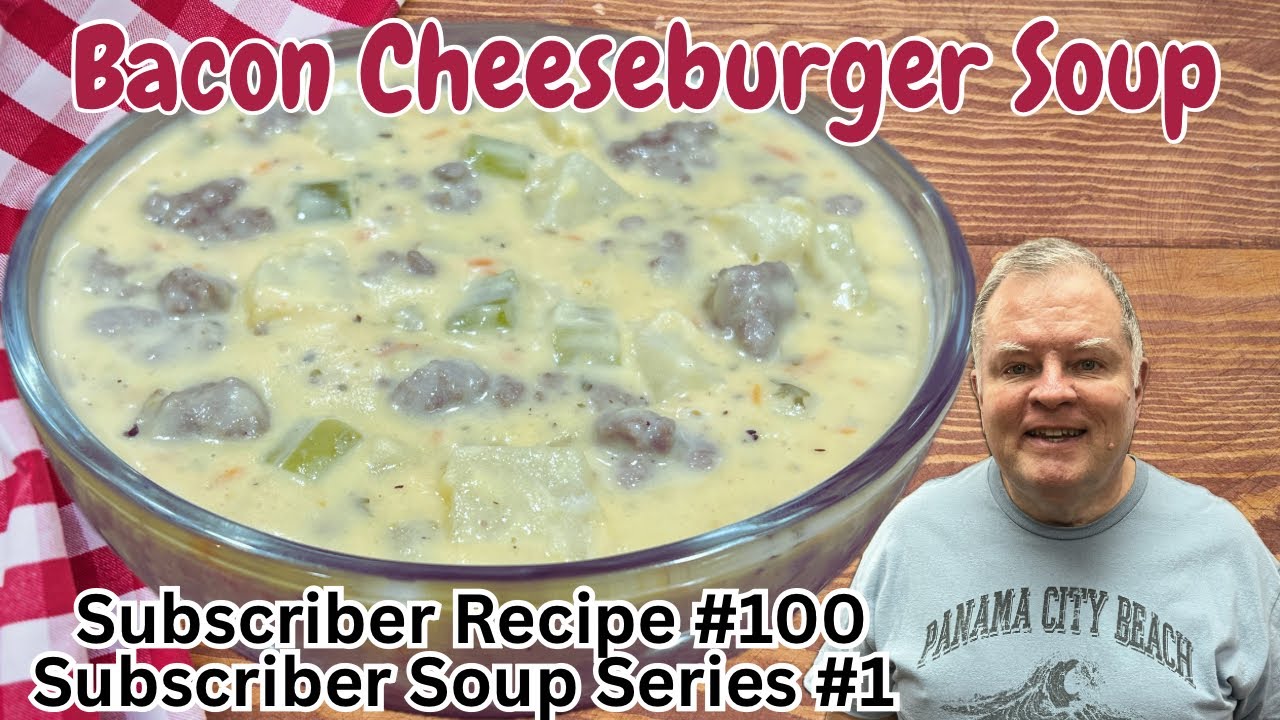 Bacon Cheeseburger Soup - Subscriber Recipe #100- Soup Series #1 - A Great Start to Soup Season! 