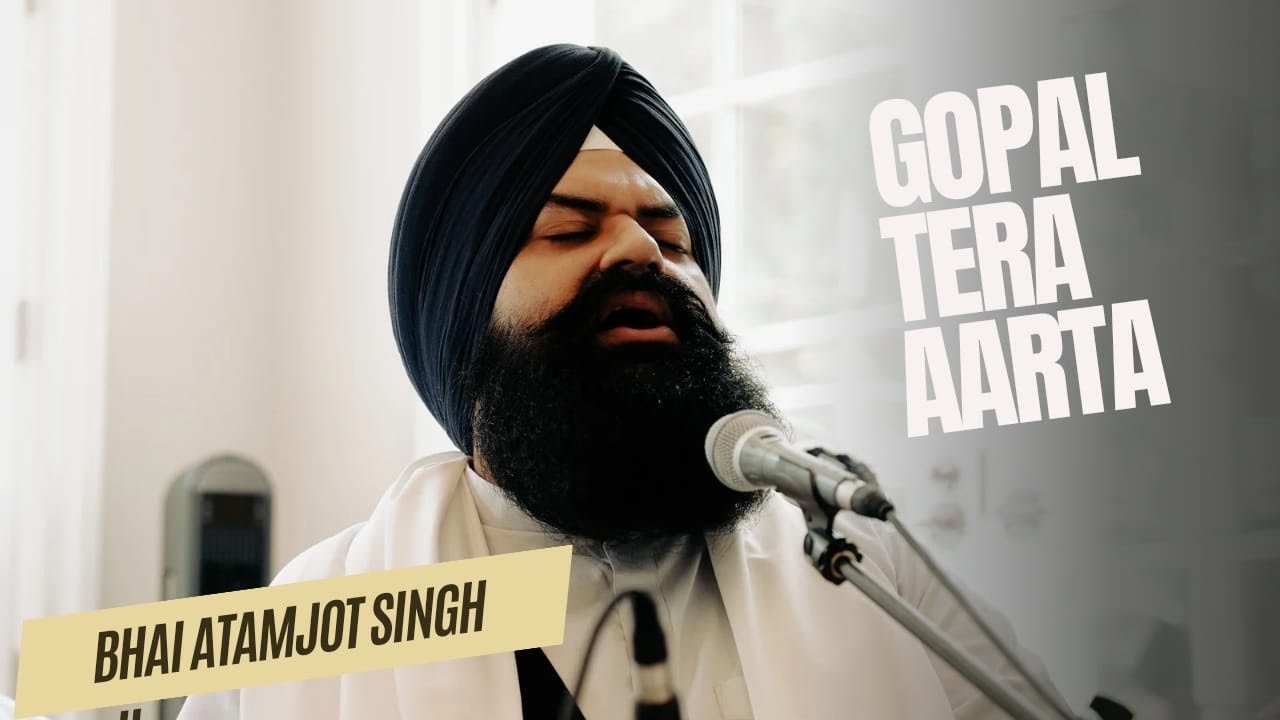 Gopal Tera Aarta - Bhai Atamjot Singh Ji Yuba City Wale