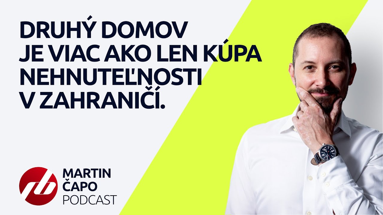 MARTIN ČAPO PODCAST: Druhý domov je viac ako len kúpa nehnuteľnosti v zahraničí.