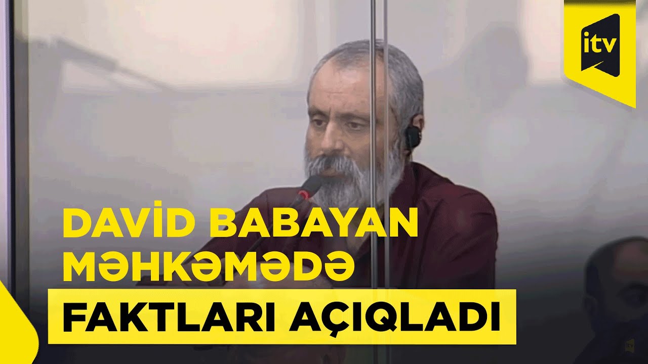 Həbsdə olan David Babayan məhkəmədə hansı SİRLƏRİ AÇDI?