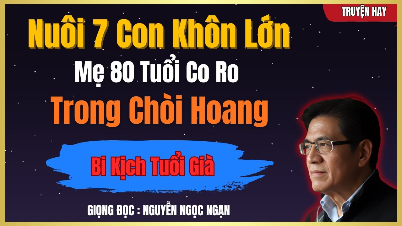 NGUYỄN NGỌC NGẠN - Nuôi 7 Đứa Con Khôn Lớn, Mẹ Già 80 Tuổi Chết Lặng Trong Căn Chòi Hoang