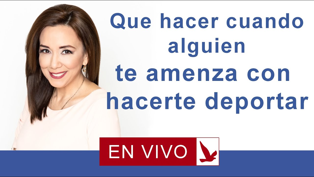 QUE HACER CUANDO ALGUIEN TE AMENAZA CON HACERTE DEPORTAR