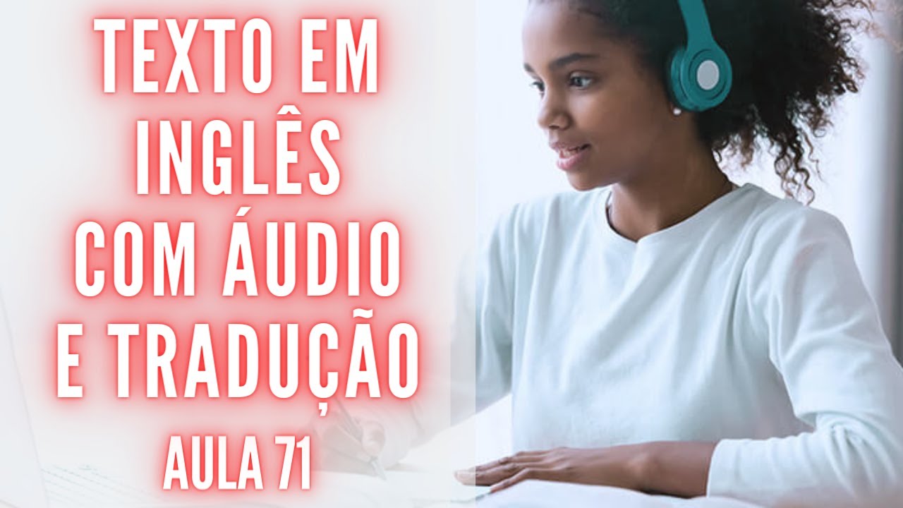 APRENDA INGLÊS COM LEITURA GUIADA - TEXTO EM INGLÊS COM ÁUDIO E TRADUÇÃO #AULA 71