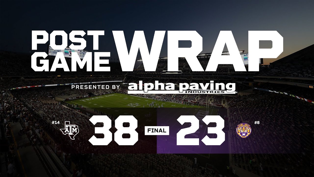 TexAgs Post Game Wrap: No. 14 Texas A&M 38, No. 8 Louisiana State 23