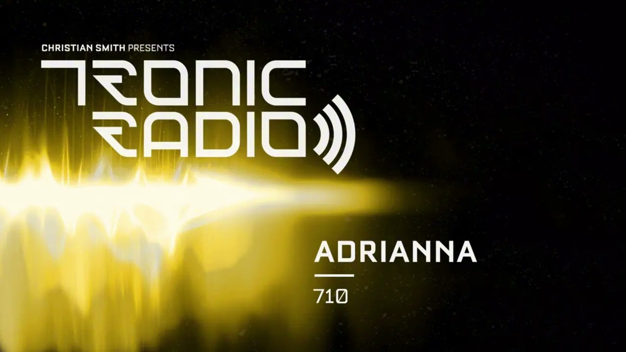 Tronic Podcast 710 with ADRIANNA
