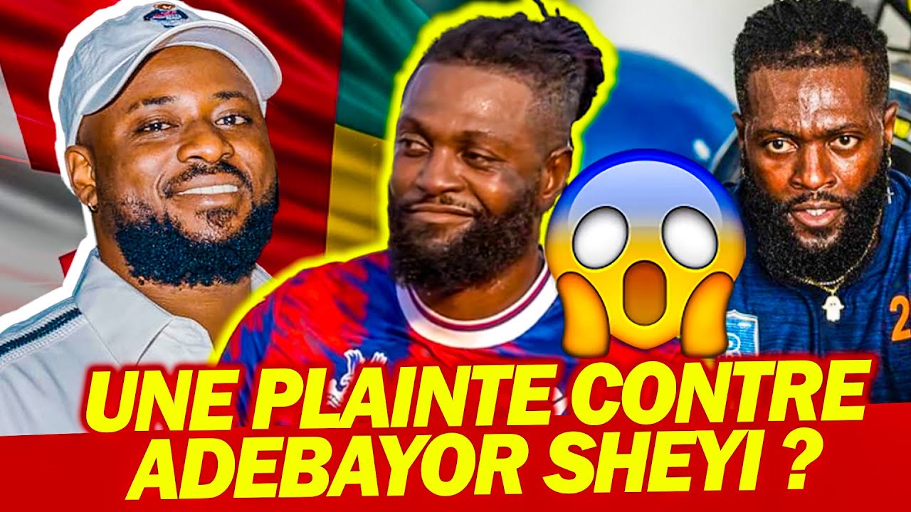😱 PLAINTE CONTRE ADEBAYOR SHEYI ? &Ccedil;A DEVIENT S&Eacute;RIEUX ALORS