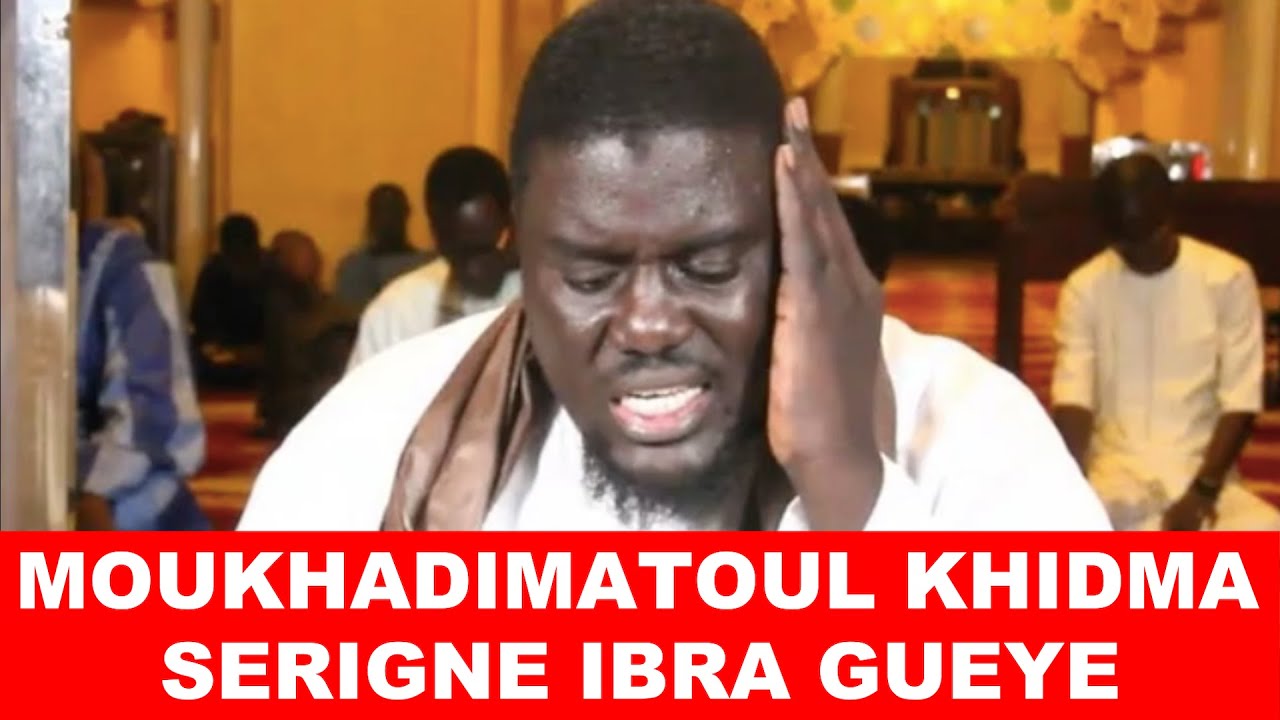 MOUKHADIMATOUL KHIDMA SERIGNE IBRA GUEYE