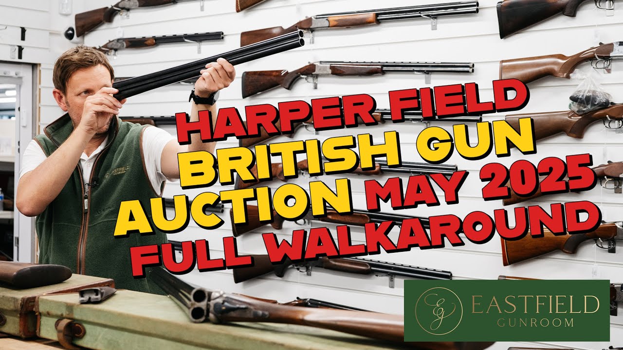 Harper Field British Gun auction May 2025 full walk round by Eastfield Gunroom
