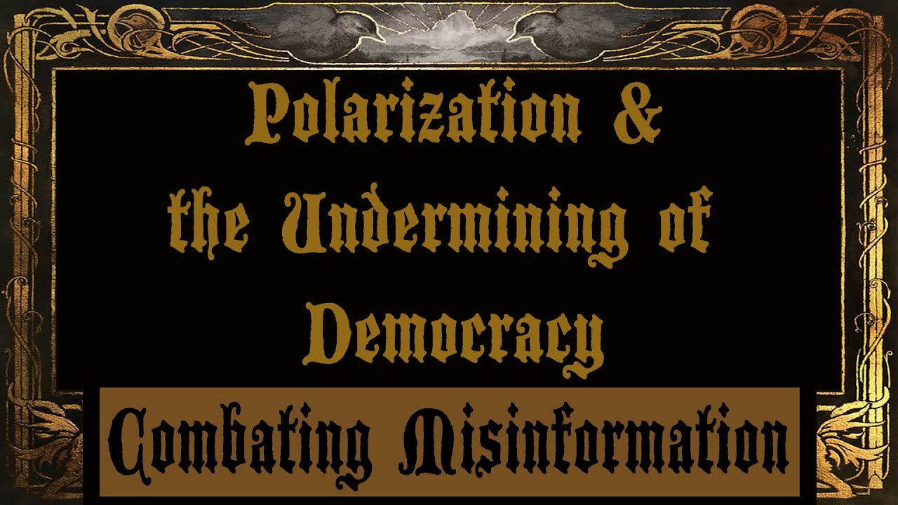Polarization & the Undermining of Democracy - Combating Misinformation & Disinformation