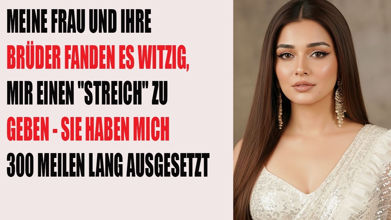 Meine Frau und ihre Brüder machten einen „Prank“ – und ließen mich 480 km gestrandet zurück