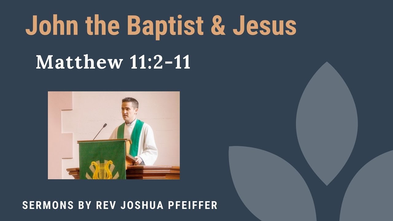 John the Baptist and Jesus: a Sermon on Matthew 11:2-11