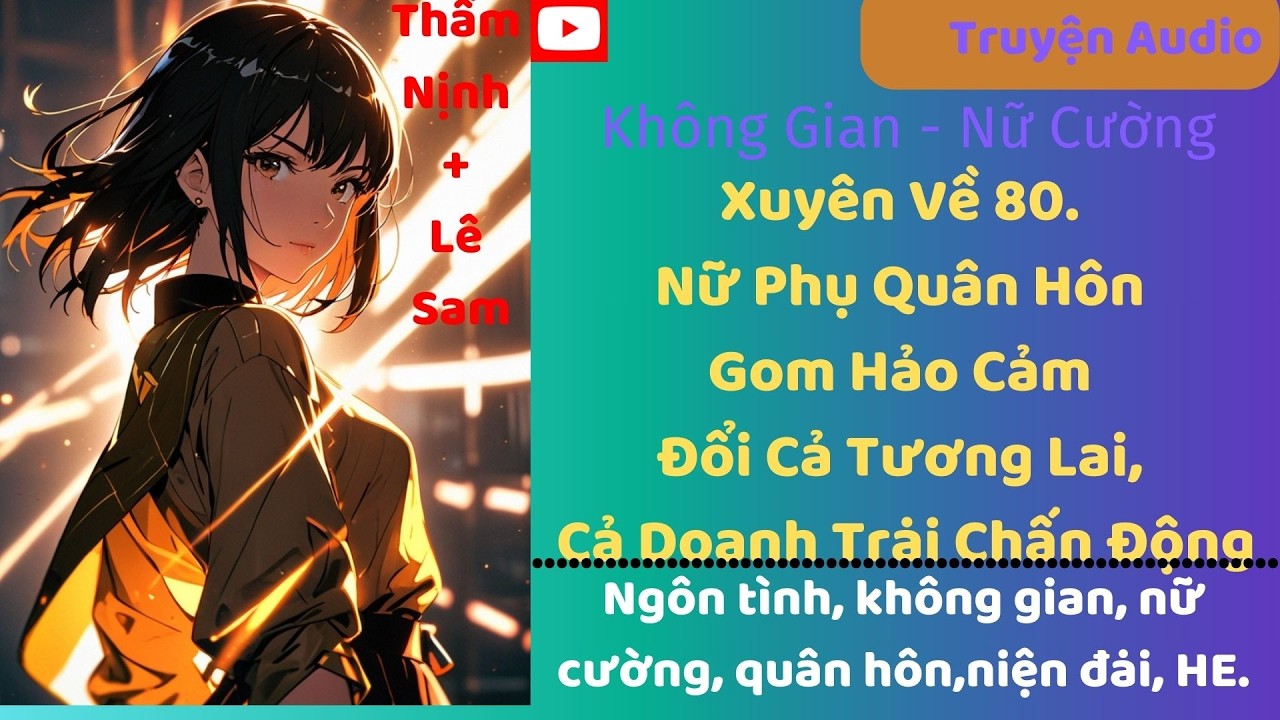 Tập 7/Xuyên Về 80. Nữ Phụ Quân Hôn Gom Hảo Cảm Đổi Cả Tương Lai, Cả Doanh Trại Chấn Động
