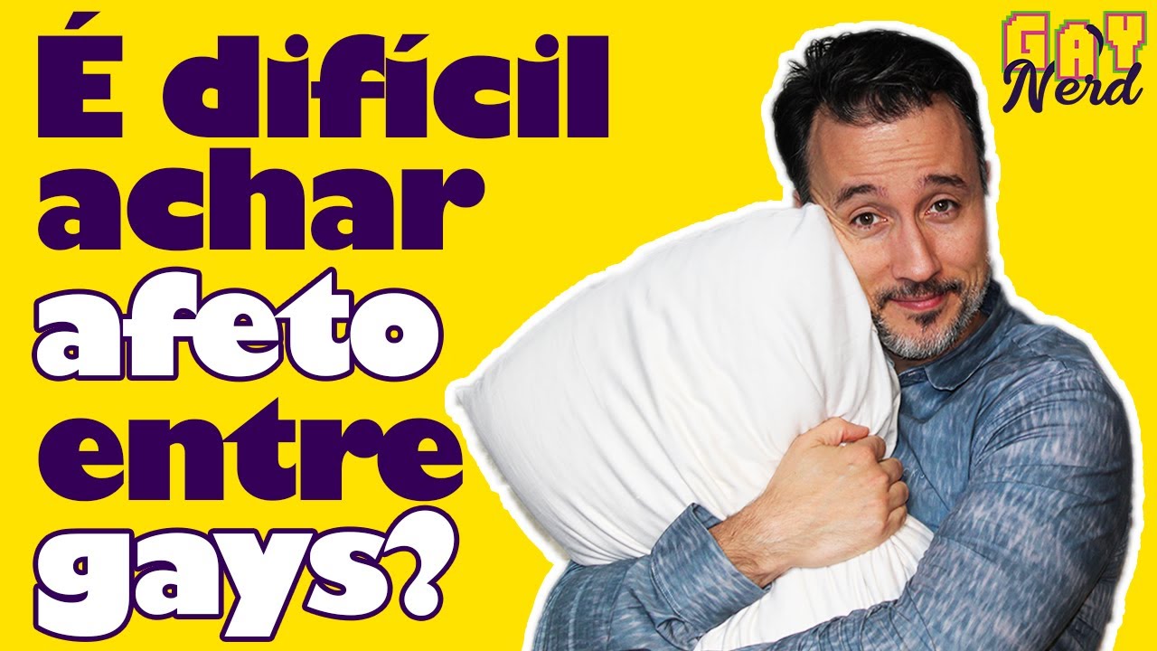 Por que gays não sabem lidar com AFETO? │ CANAL GAY NERD