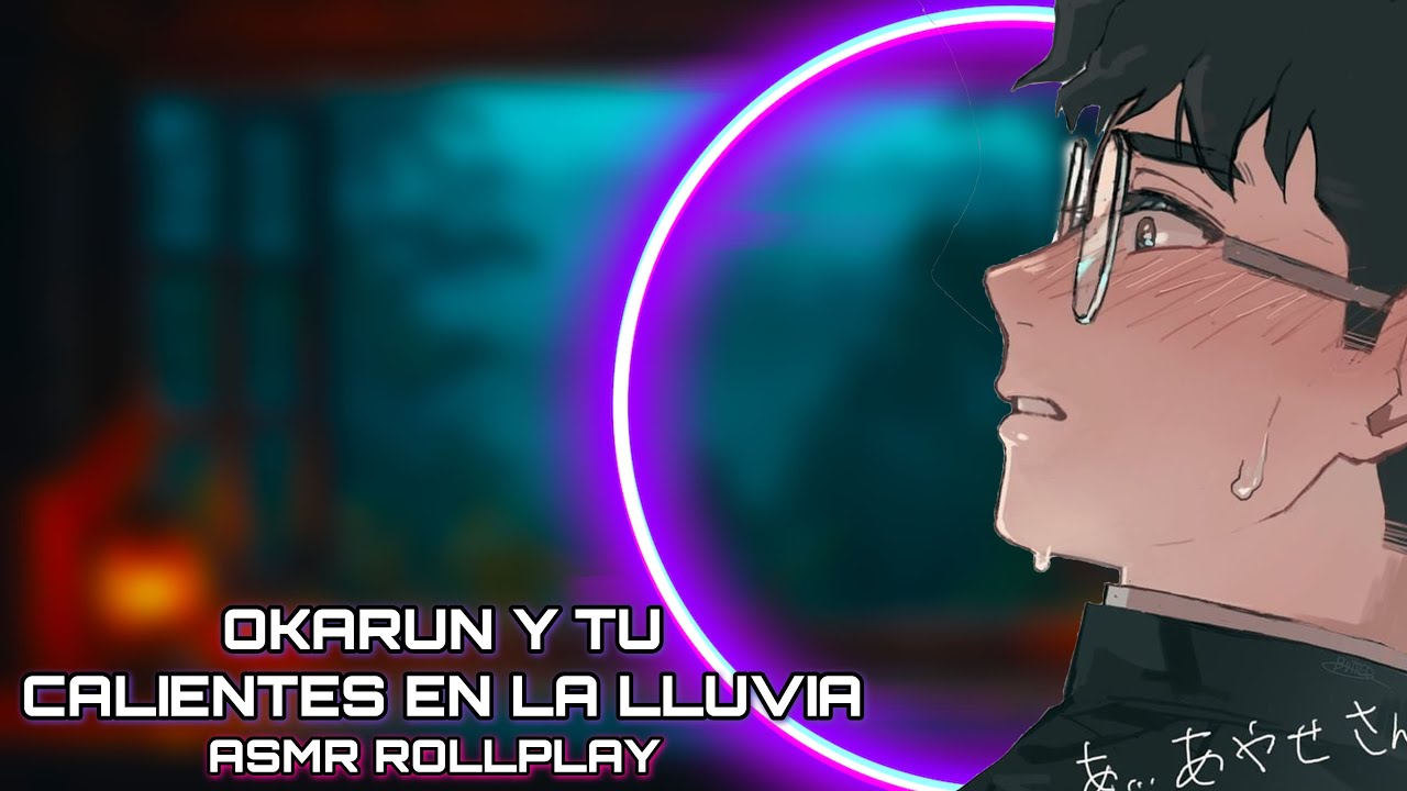 Okarun Y Tu - Calientes En La Lluvia / ASMR ROLLPLAY