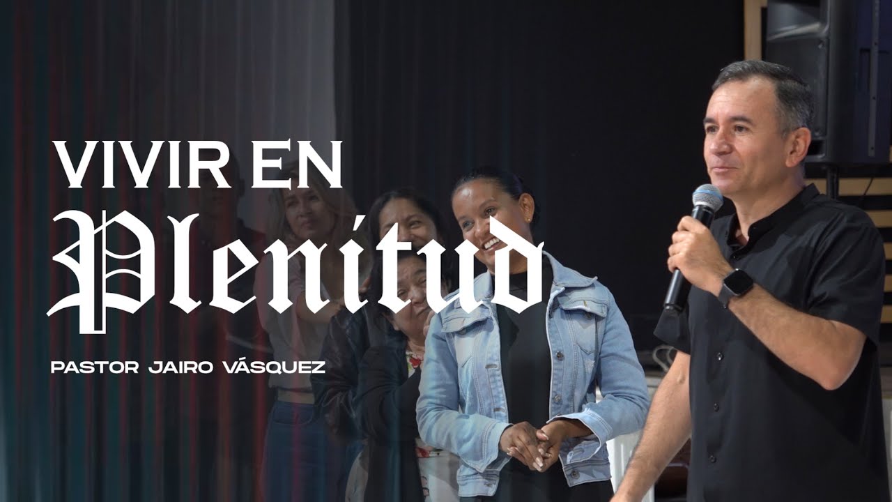 Vivir a Plenitud. Pr Jairo Vázquez #predicacristiana 
