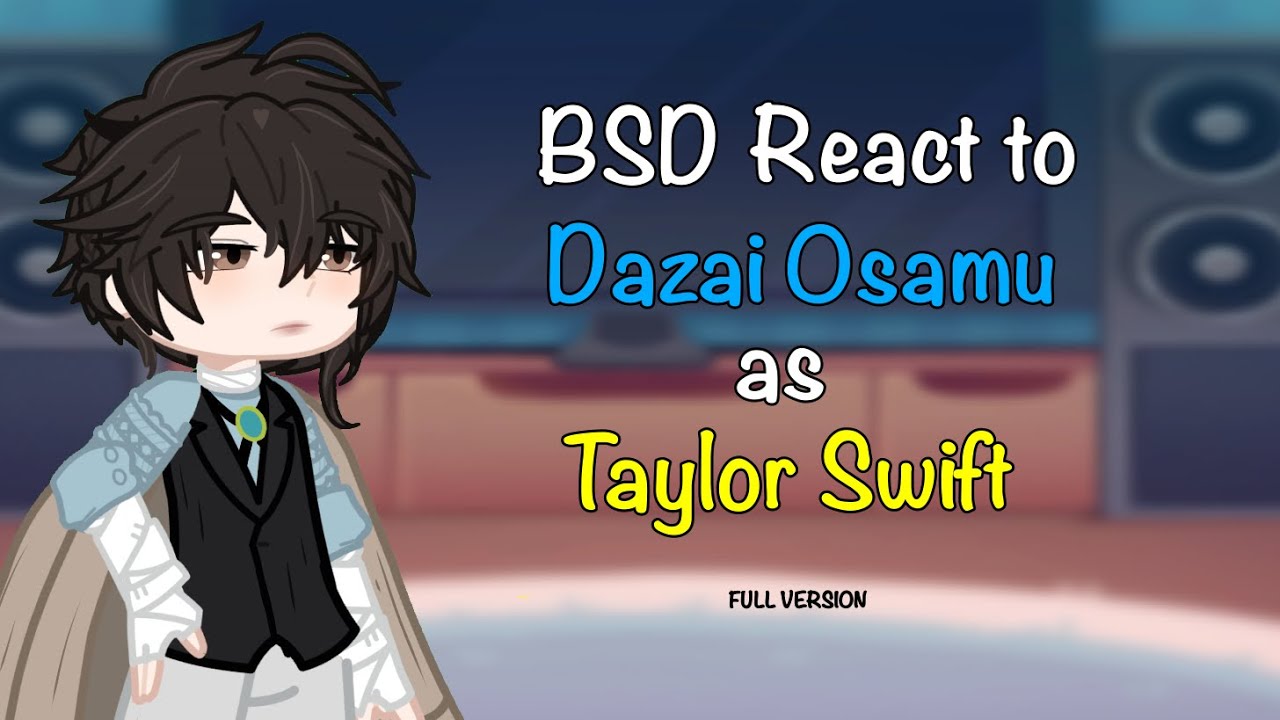 BSD react to dazai as TAYLOR SWIFT | bsd glrv