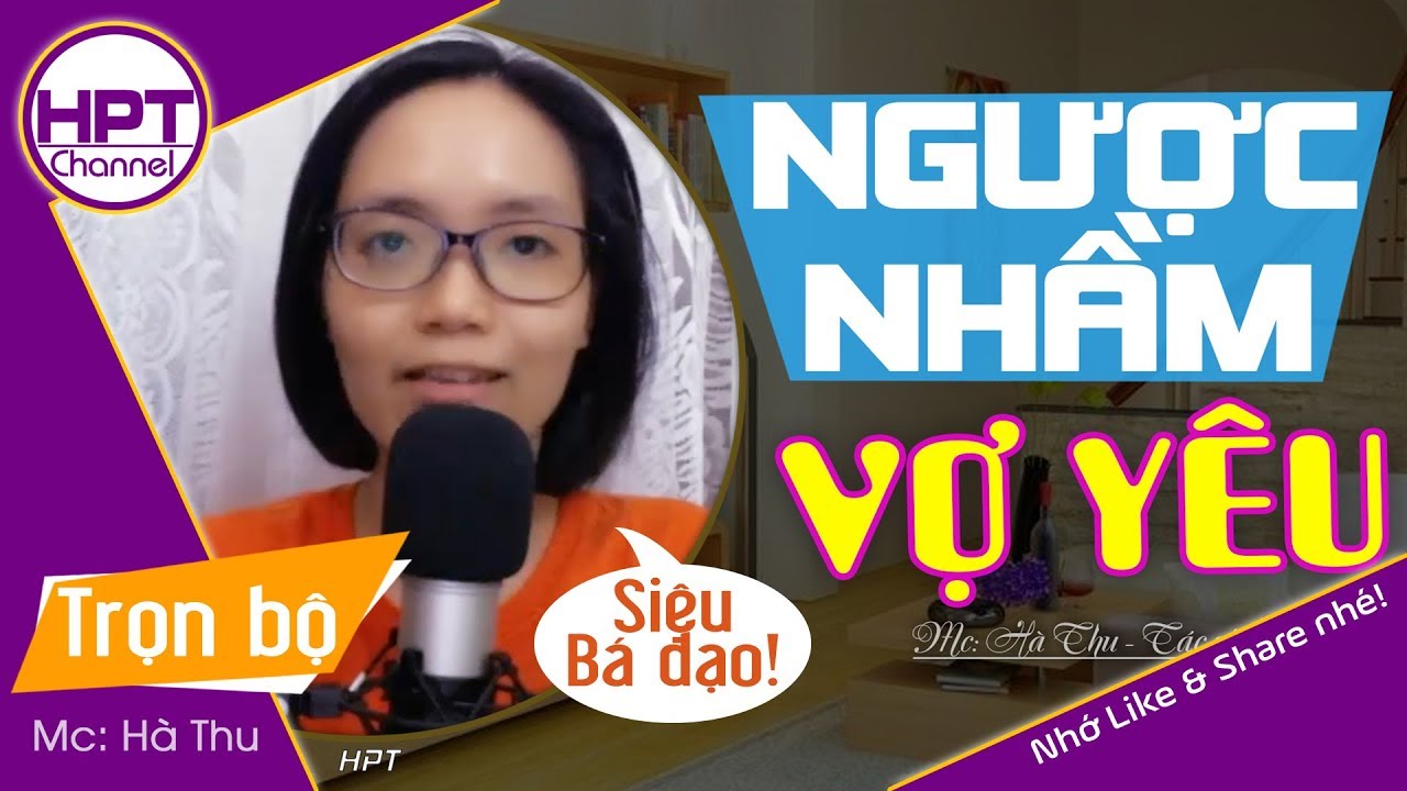 [Nghe đã thật] Hân Nhầm Vợ Yêu | Truyện ngôn tình về tổng tài bị ăn vạ | HPT Channel