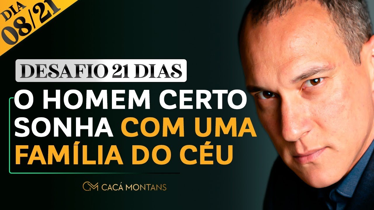 Dia 08/21 - O Homem Certo Sonha Com Uma Família do Céu