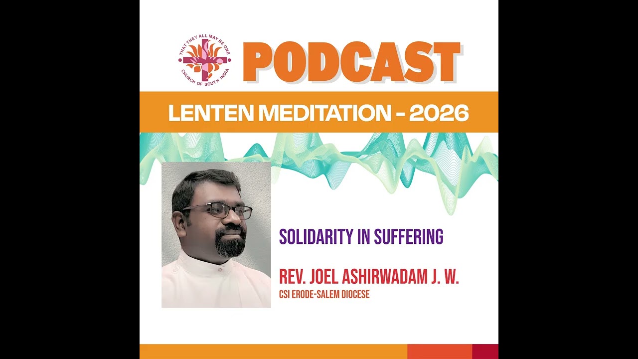 13. Lenten Meditation | 13 - Revd Joel Ashirwadam J. W. | Solidarity in Suffering
