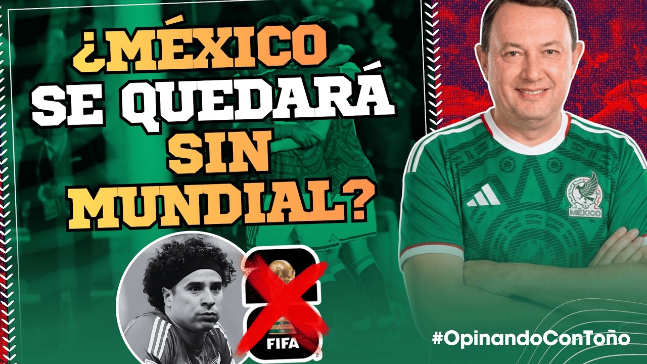 ¿México se puede quedar sin Mundial? | Opinando con Toño