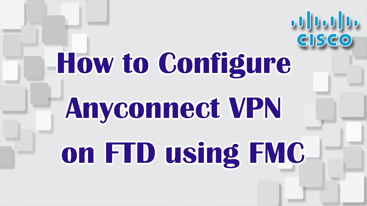 How to Configure CISCO AnyConnect on FTD using FMC