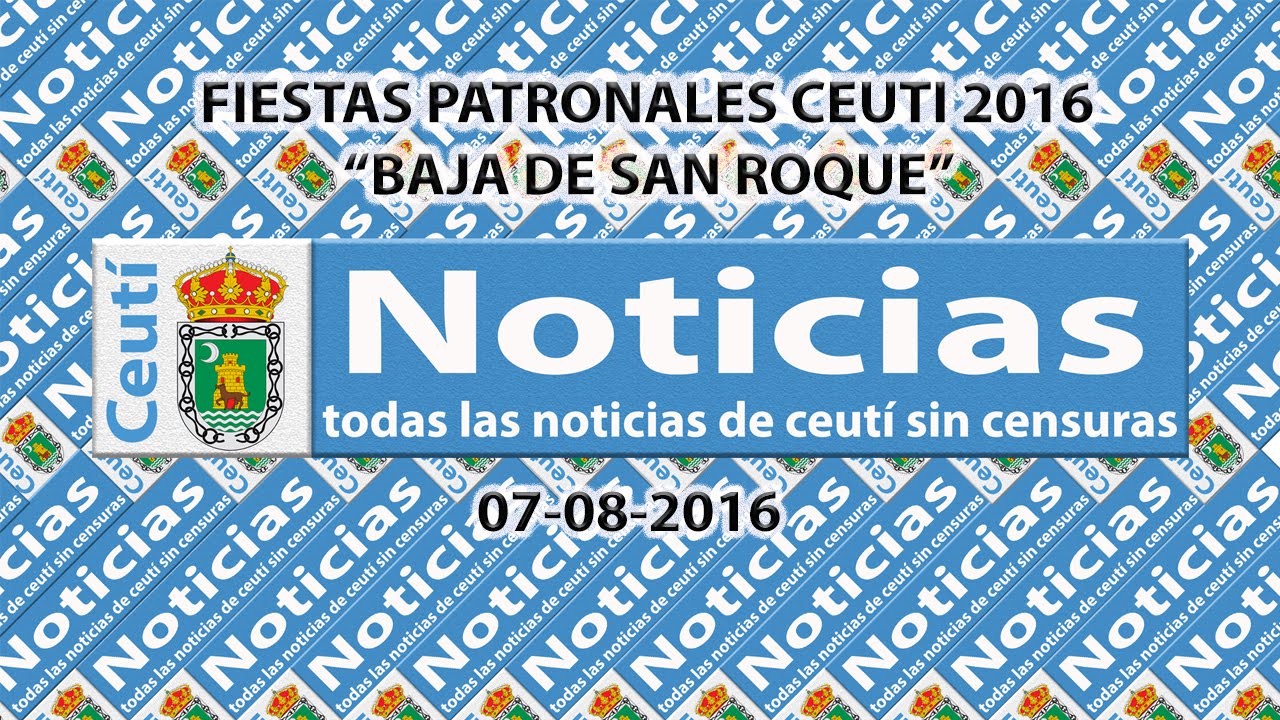CEUTI NOTICIAS. Fiestas Patronales 2016. Bajá de San Roque