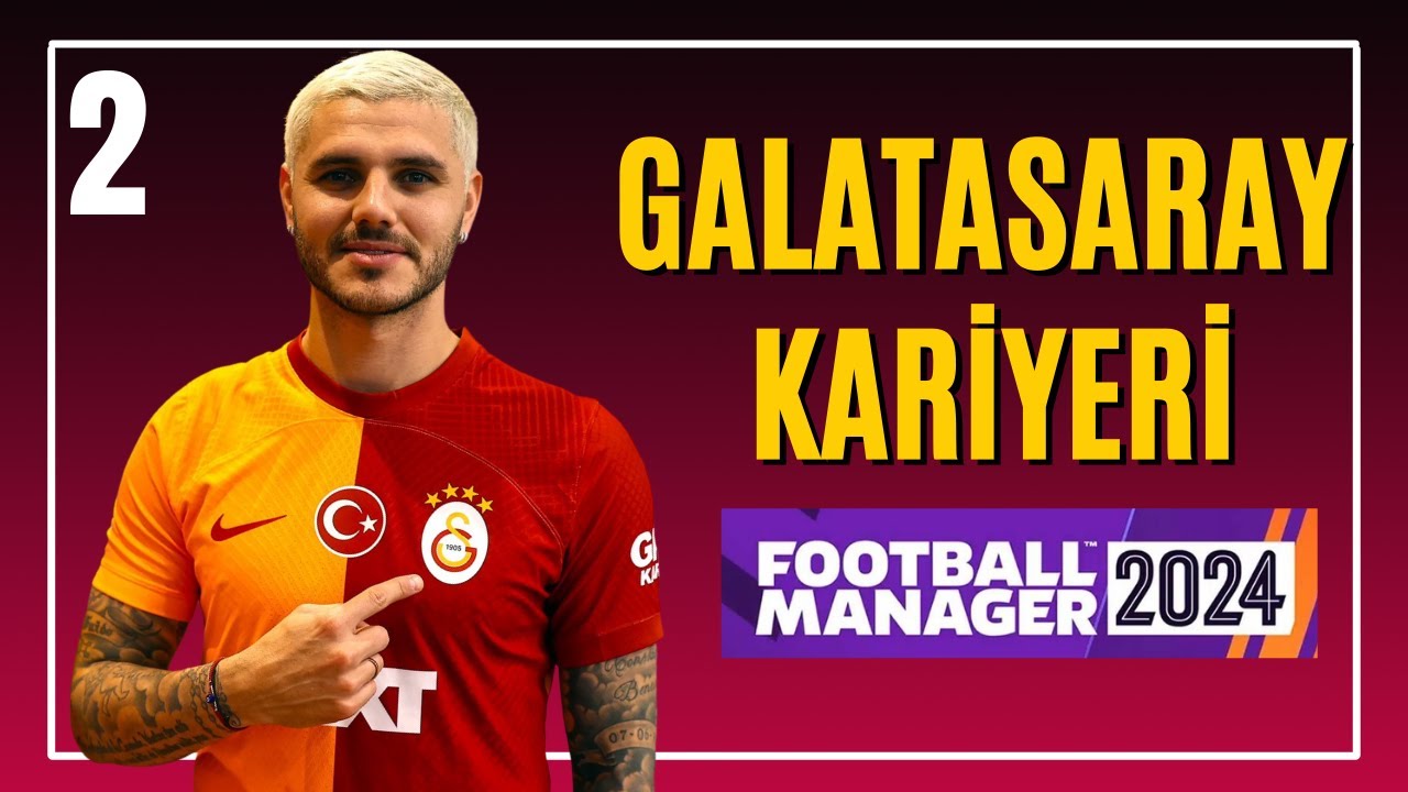 FM24 GALATASARAY KARİYERİ - FOOTBALL MANAGER 24 GALATASARAY KARİYERİ 2. BÖLÜM #2 - FM24 GALATASARAY