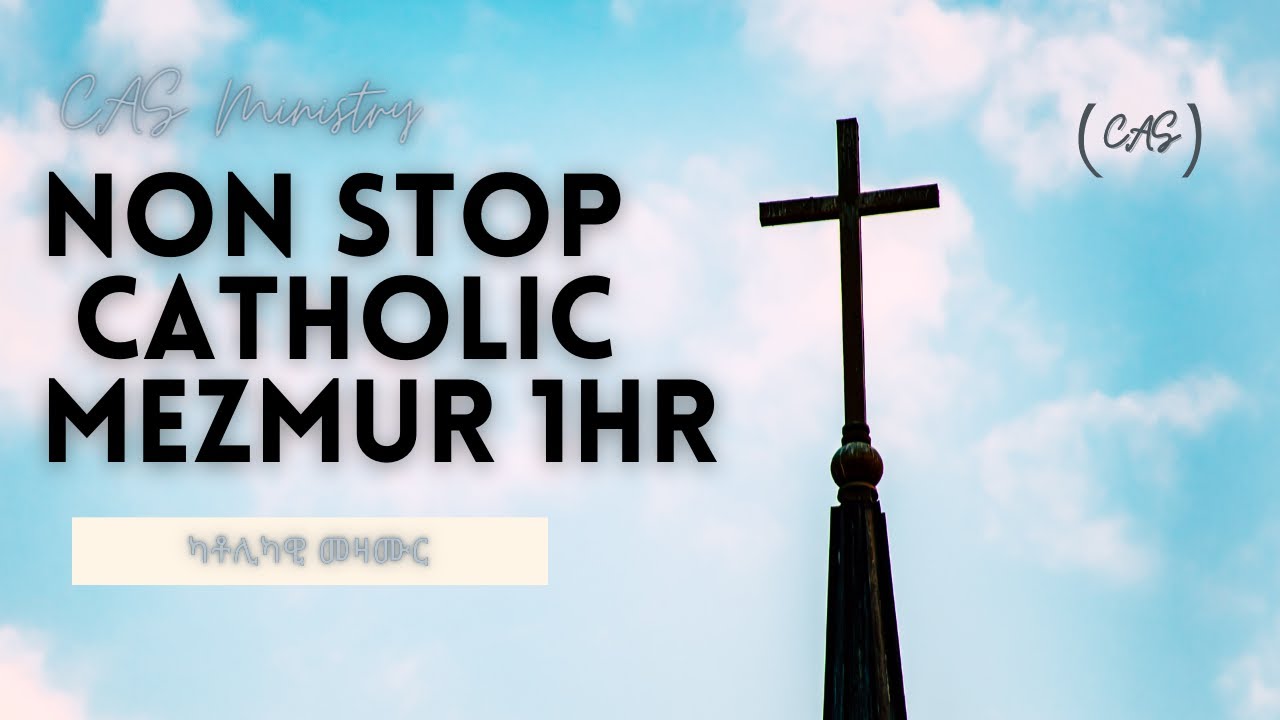 CAS Mezmur - Non Stop 1 hr Catholic Mezmur Selection