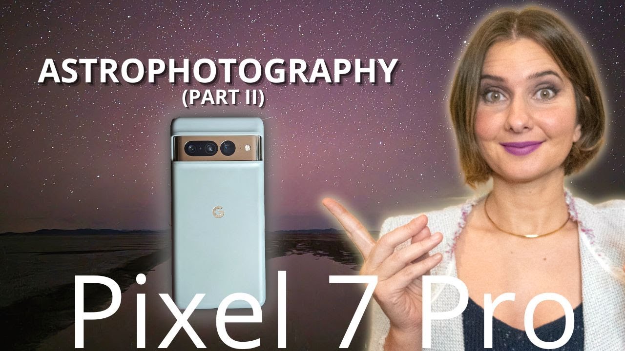 Google Pixel 7 Pro Astrophotography Review Part 2