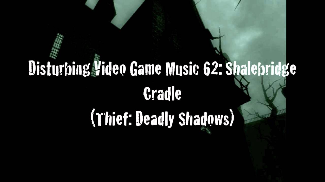 Disturbing Video Game Music 62: Shalebridge Cradle (Thief: Deadly Shadows)