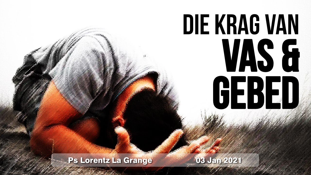 03Jan'21- Die krag van Vas en gebed - Ps Lorentz La Grange