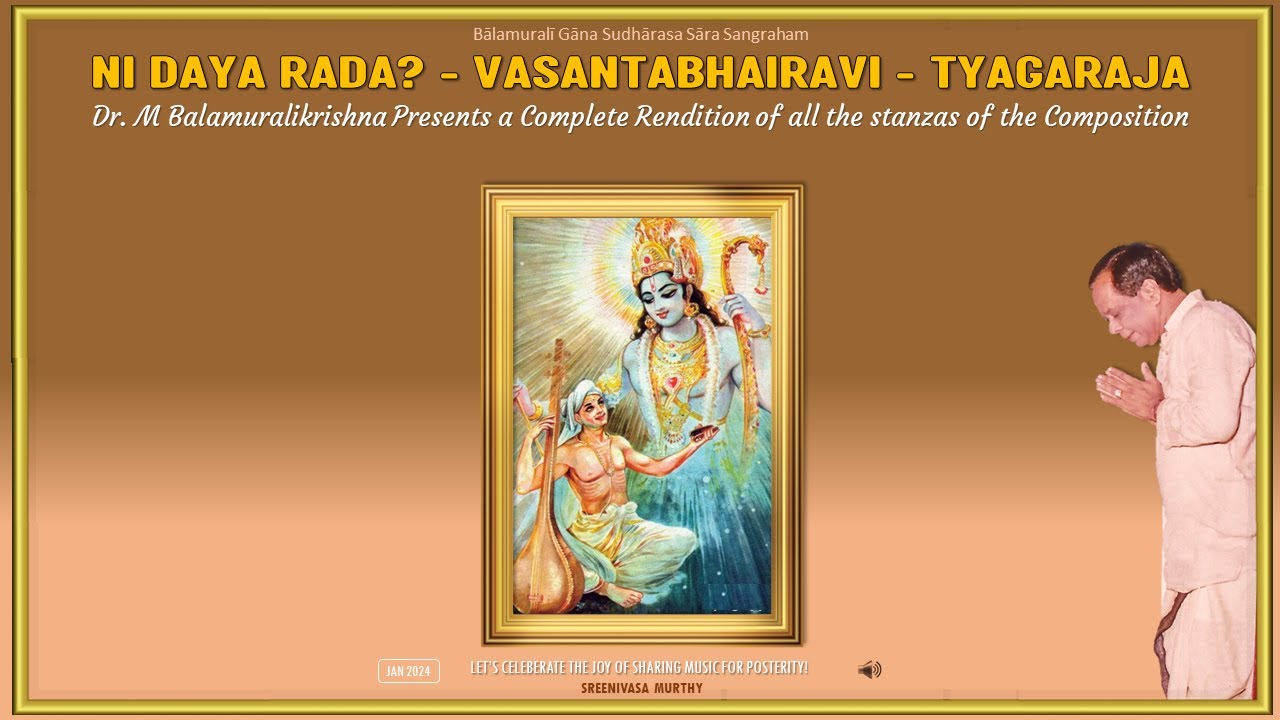 Ni Daya Rada - Vasantabhairavi - Tyagaraja - A Complete Version by Dr. M Balamuralikrishna
