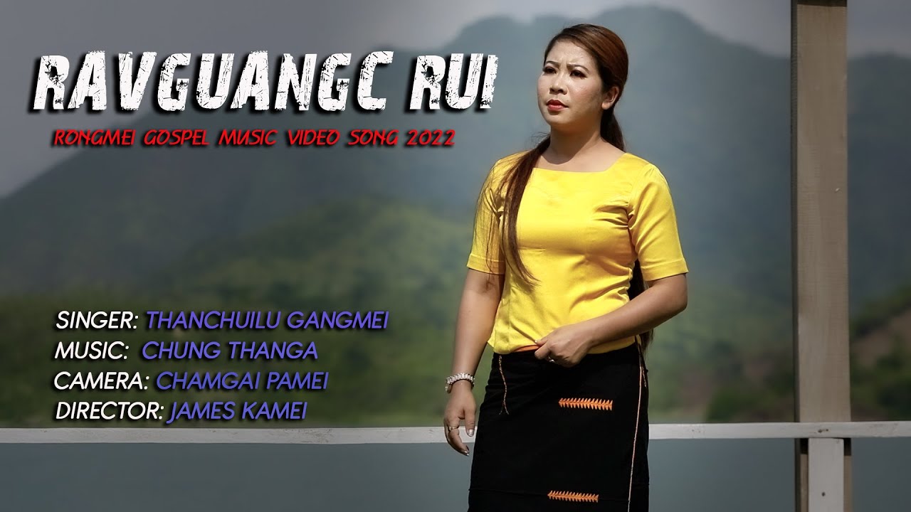 RAVGUANGC RUI||OFFICIAL VIDEO||THANCHUILU GANGMEI||RONGMEI GOSPEL MUSIC SONG 2022