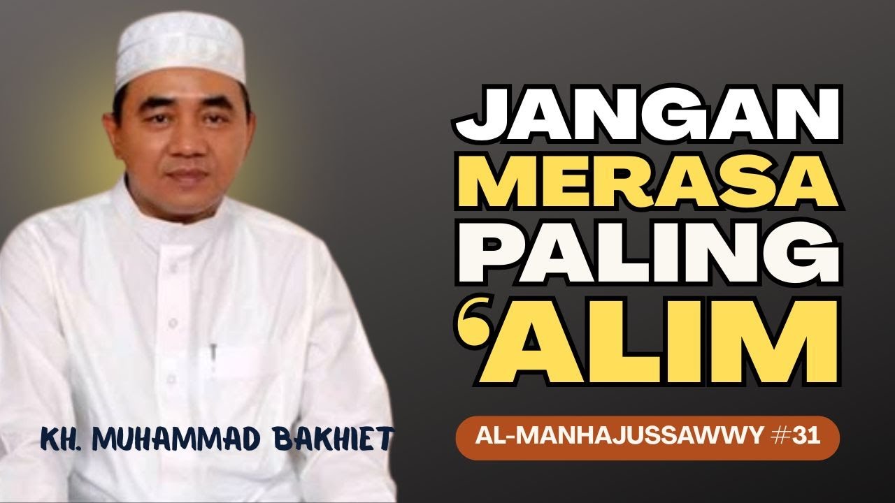 BERHENTILAH MERASA DIRI PALING 'ALIM ll Tuan Guru Bakhiet