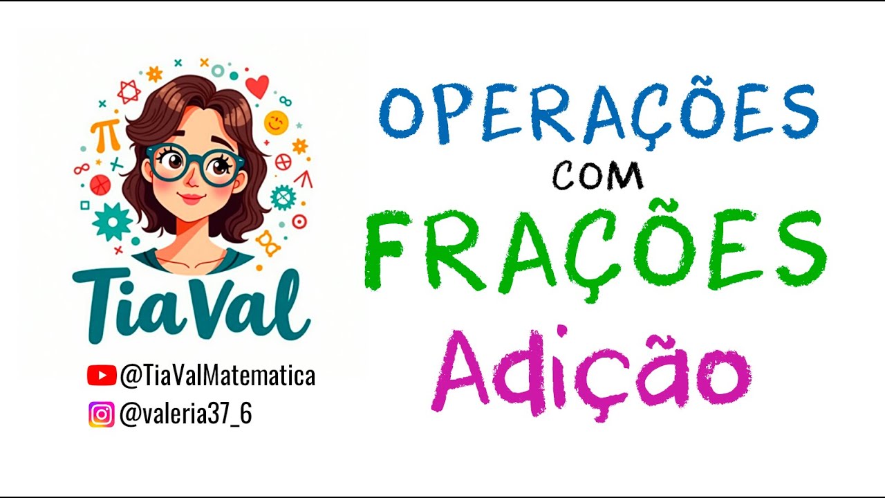 OPERAÇÕES COM FRAÇÕES - ADIÇÃO - AULA DE MATEMÁTICA | TIA VAL