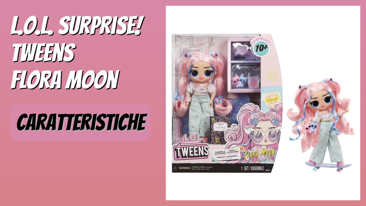 RECENSIONE (2026) : L.O.L. Surprise! Tweens Flora Moon. DETTAGLI